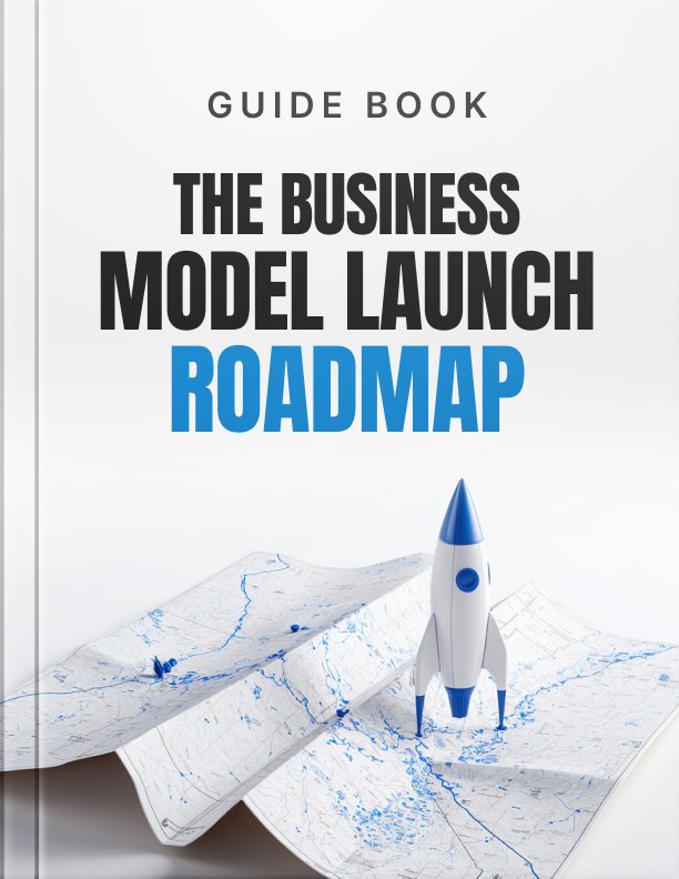 The Business Model Launch Roadmap Guide